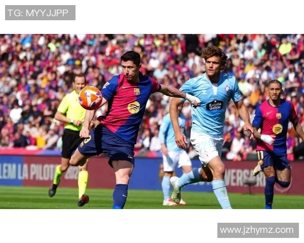 巴塞罗那与塞尔塔激战国王杯争夺战精彩回顾与分析